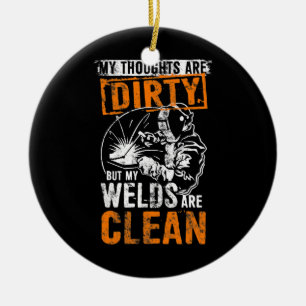 DIRTY THOUGHTS CLEAN WELD Funny Welders Welding Keramik Ornament