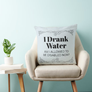 Disability Awareness Humor: I Drank Water Kissen