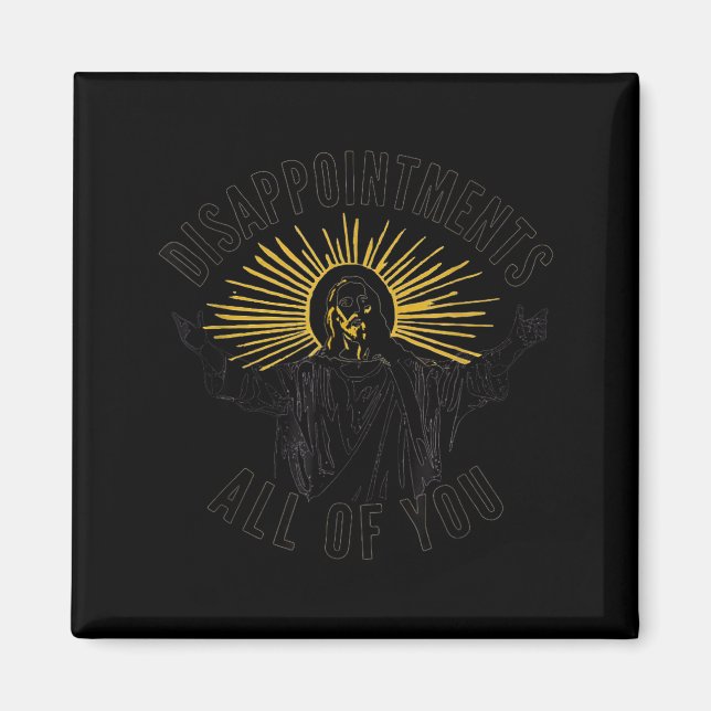Disapintments All Of You Jesus Christ Sarcastic Ch Magnet (Vorne)