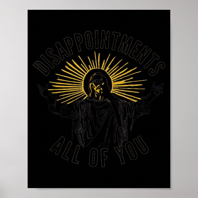 Disapintments All Of You Jesus Christ Sarcastic Ch Poster (Vorne)