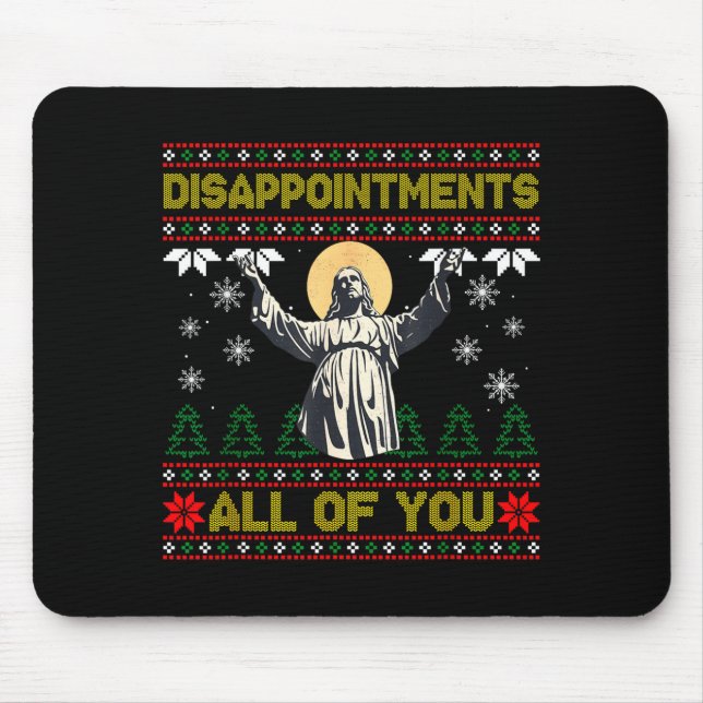 Disapintments All Of You Jesus Christmas Ugly Swea Mousepad (Vorne)