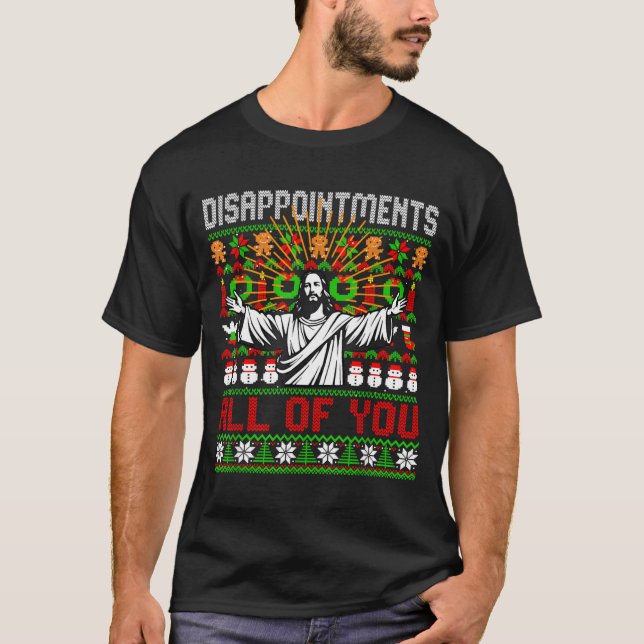 Disapintments All Of You Jesus Christmas Ugly Swea T-Shirt (Vorderseite)