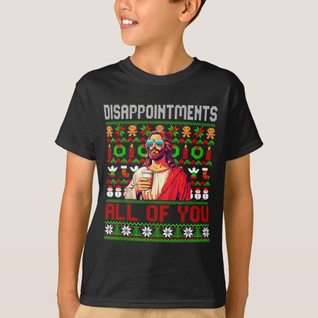 Disapintments All Of You Jesus Christmas Ugly Swea T-Shirt (Vorderseite)