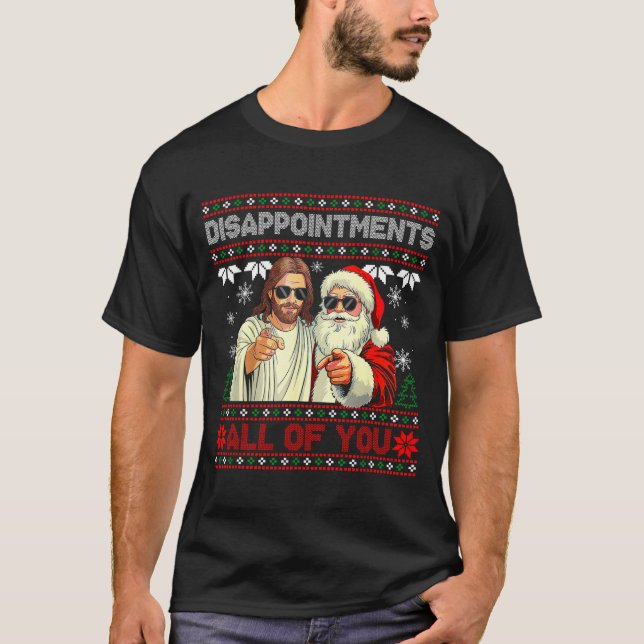 Disapintments All Of You Jesus Christmas Ugly Swea T-Shirt (Vorderseite)