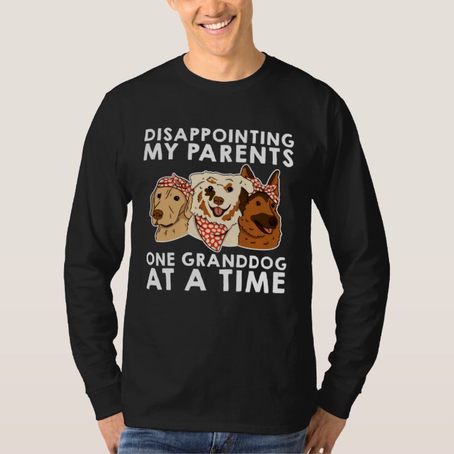 Disappointing My Parents One Granddog At A Time T-Shirt (Vorderseite)