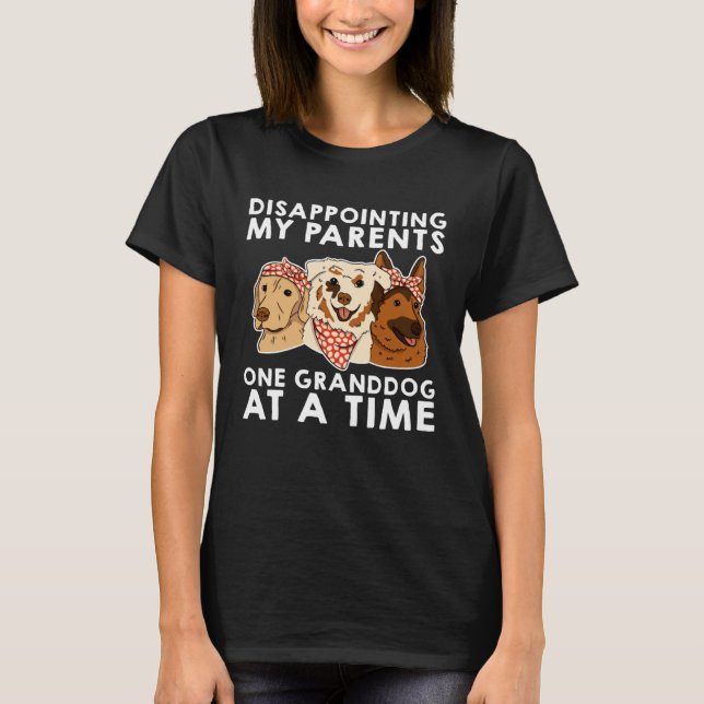 Disappointing My Parents One Granddog At A Time T-Shirt (Vorderseite)