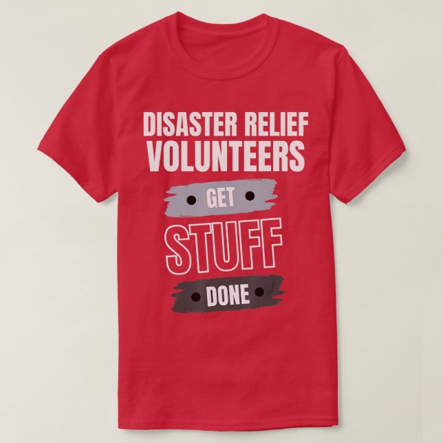 Disaster Relief Volunteers Get Stuff Done Apprecia T-Shirt (Design vorne)