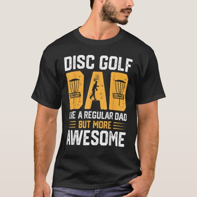 Disc Golf Dad Like A Regular Dad But More Awesome T-Shirt (Vorderseite)
