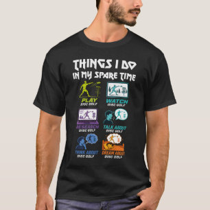 Disc Golf Dinge, die ich in meiner Freizeit Frisbe T-Shirt