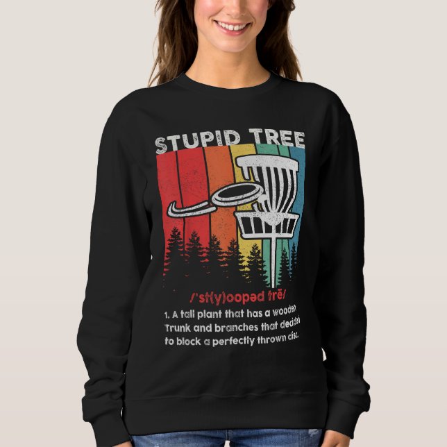 Disc Golf For Men Women Stupid Tree Disc Golf Play Sweatshirt (Vorderseite)