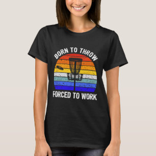 Disc Golf Frisbee Golf Geboren um zu werfen Gezwun T-Shirt