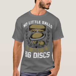 Disc Golf Keine Kleinen Bälle Nur Große Scheiben T-Shirt