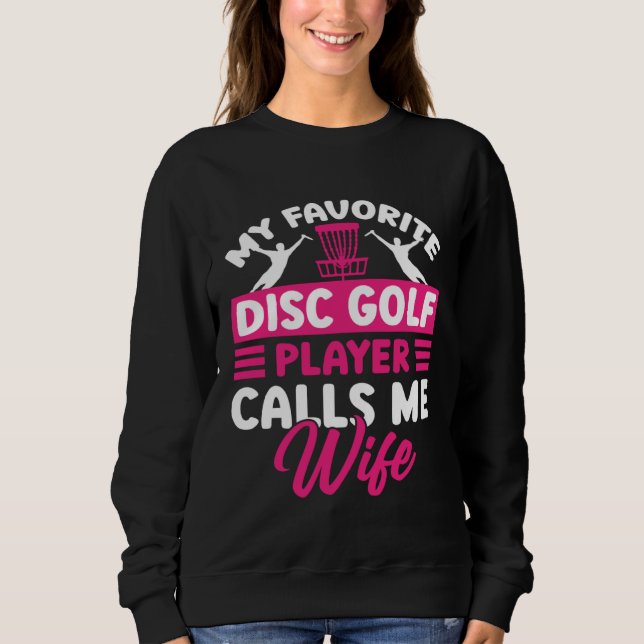 Disc Golf Player Calls Me Wife Golfing Golfer Grap Sweatshirt (Vorderseite)