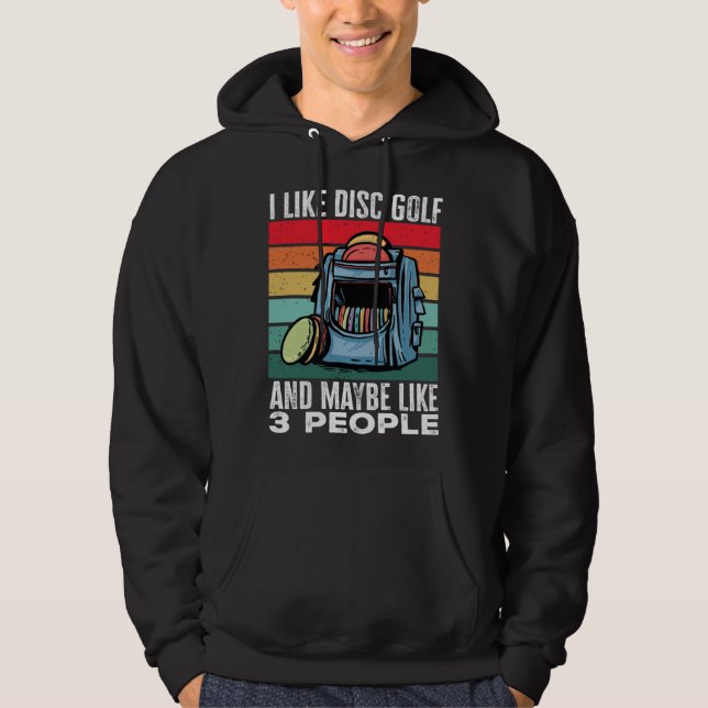 Disc Golf Player I Like Disc Golf And Maybe Like 3 Hoodie (Vorderseite)