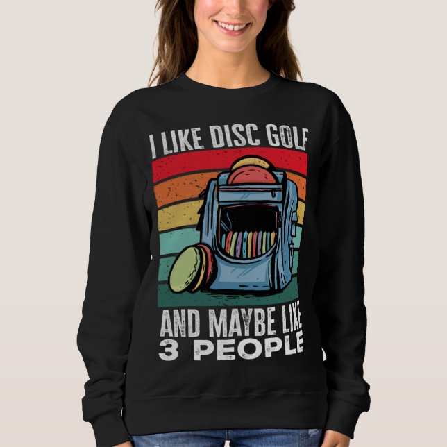 Disc Golf Player I Like Disc Golf And Maybe Like 3 Sweatshirt (Vorderseite)