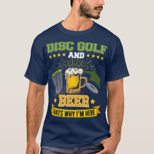Disc Golf und Biere, die 27s warum Ix27m hier Fris T-Shirt