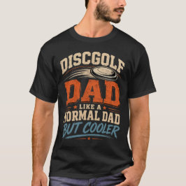 Disc Golf Vater Wie Ein Normaler Vater Aber Cooler T-Shirt