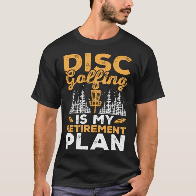 Disc Golfing Is My Retirement Plan Disc Golf Playe T-Shirt (Vorderseite)