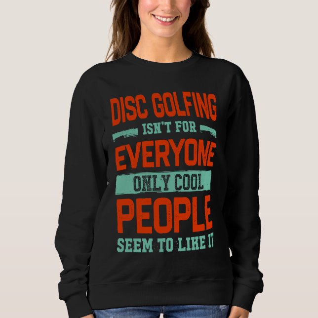 Disc Golfing Isnt For Everyone Disc Golf  Golfer H Sweatshirt (Vorderseite)