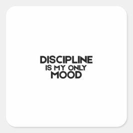 Discipline Is My Only Mood Minimalist  Quadratischer Aufkleber