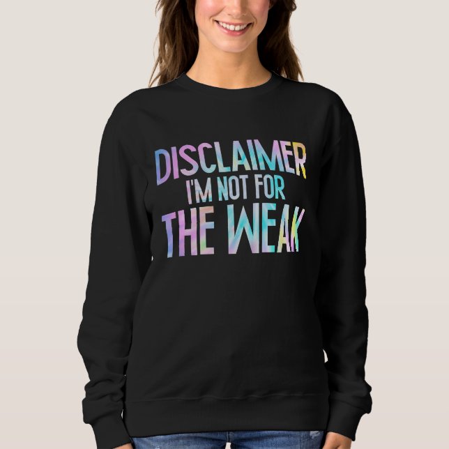 Disclaimer I'm Not For The Weak Funny Saying  1 Sweatshirt (Vorderseite)