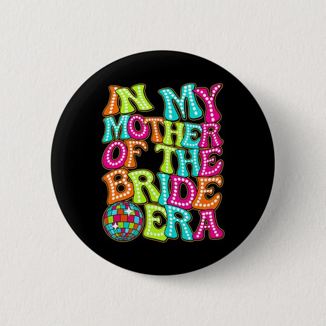 Disco Groovy in meiner Mutter-der-Braut-Ära Button (Vorderseite)