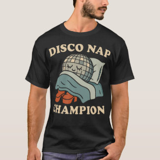 Disco Nap Champion Funny Retro Sleep Humor 70S Dan T-Shirt