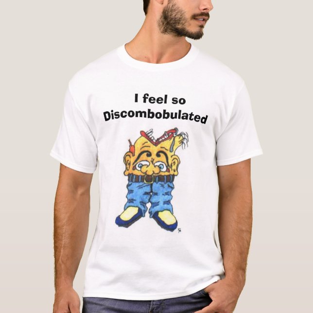 discombob lrge,    glaube ich soDiscombobulated T-Shirt (Vorderseite)