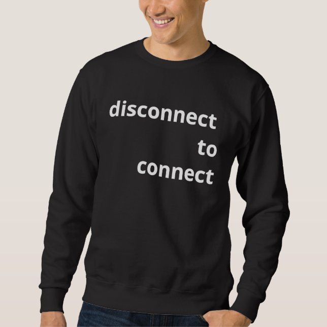 DISCONNECT TO CONNECT  Hiatus, offline, Social con Sweatshirt (Vorderseite)