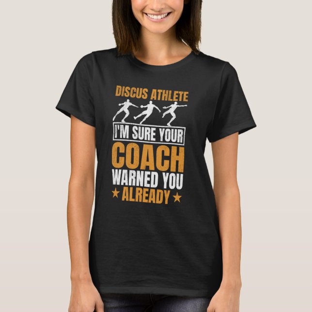 Discus Athlete Ich bin sicher, Ihr Trainer hat Sie T-Shirt (Vorderseite)