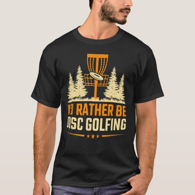 Disk Golf Ich möchte lieber Disk Golf spielen T-Shirt (Vorderseite)