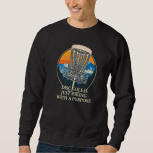Disk Golf ist nur Wandern Golfer Redewendungen Dis Sweatshirt