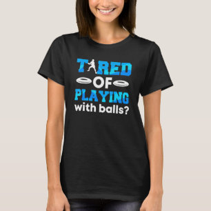 Disk Golf müde zu spielen mit Balls Ultimate Fri T-Shirt