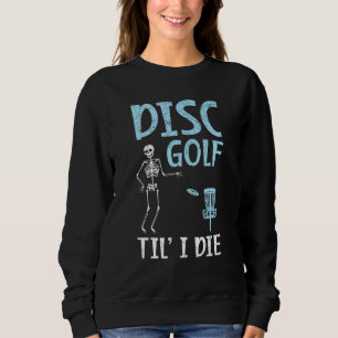 Disk Golf Til' I Die Tosser Disk Golf Sweatshirt