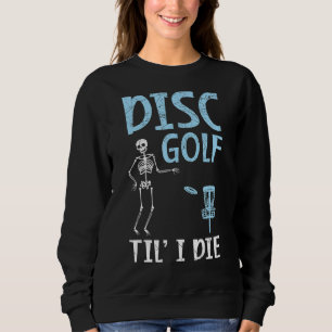 Disk Golf Til' I Die Tosser Disk Golf Sweatshirt