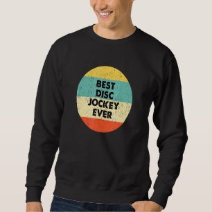 Disk Jockey Best Disk Jockey Ever Sweatshirt