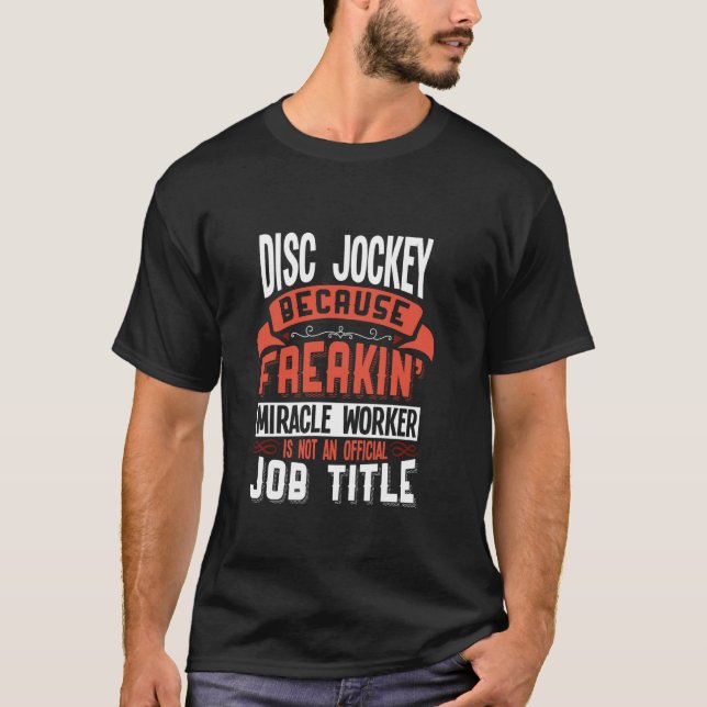 Disk Jockey Freakin Miracle Worker Disk Jockey T-Shirt (Vorderseite)