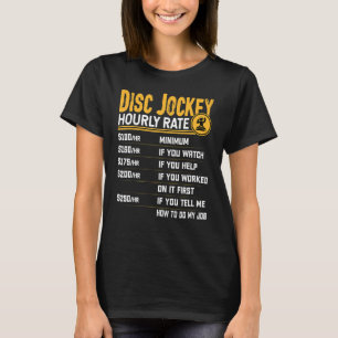 Disk Jockey Hourly Rate DJ Disk Jockey Music Pla T-Shirt
