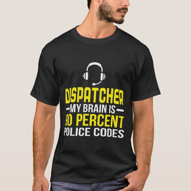 Dispatcher Brain 90 Percent Police Codes Policeman T-Shirt (Vorderseite)