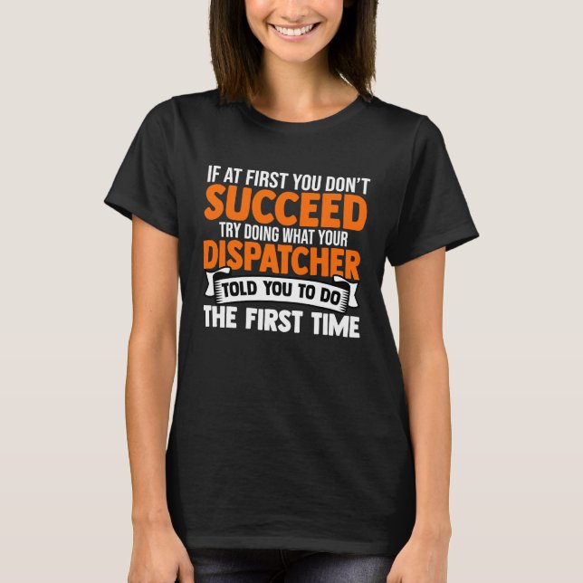 Dispatcher Succeed  Appreciation Humor T-Shirt (Vorderseite)