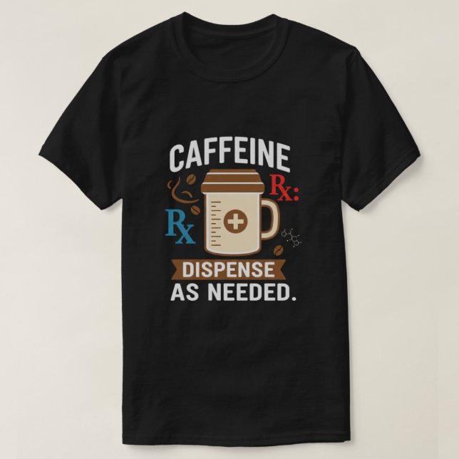 Dispense As Needed Funny Pharmacist Coffee T-Shirt (Design vorne)