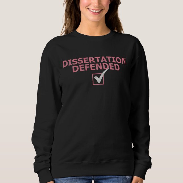 Dissertation Defended Ph D Graduate School Sweatshirt (Vorderseite)
