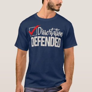 Dissertation verteidigter Doktortitel PhD-Abschlus T-Shirt