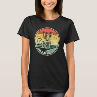 Distance Raptor Over Time Raptor Equals Velocirapt T-Shirt