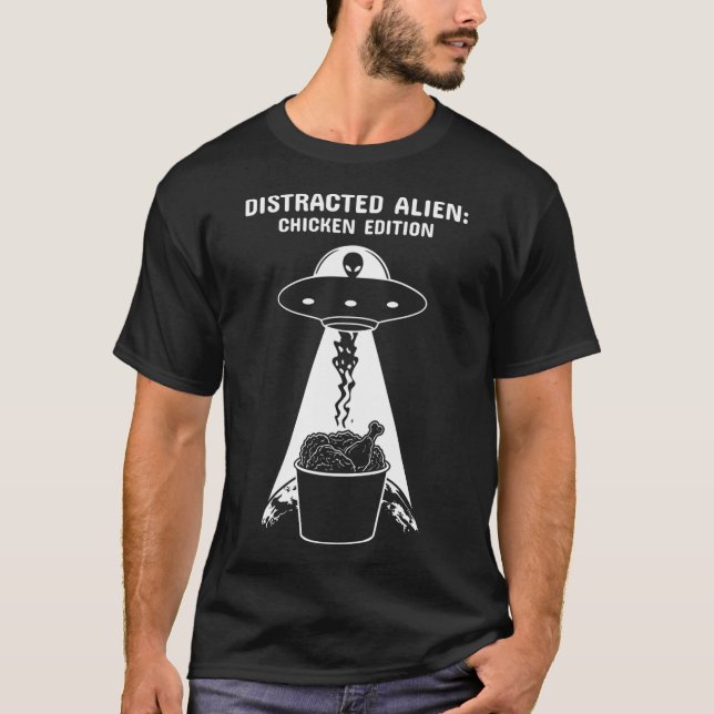 Distracted Alien Chicken Edition  Funny Ufo  Fried T-Shirt (Vorderseite)