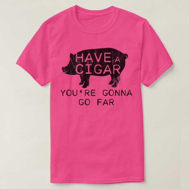 Distressed Have A Cigar Youre Gonna Go - Far Funny T-Shirt (Design vorne)