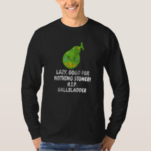 Distressive Nothing Stoner Gallbladder Gallstone R T-Shirt