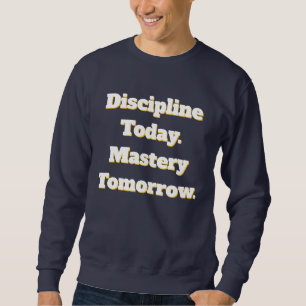 Disziplin heute Meisterschaft morgen Sweatshirt
