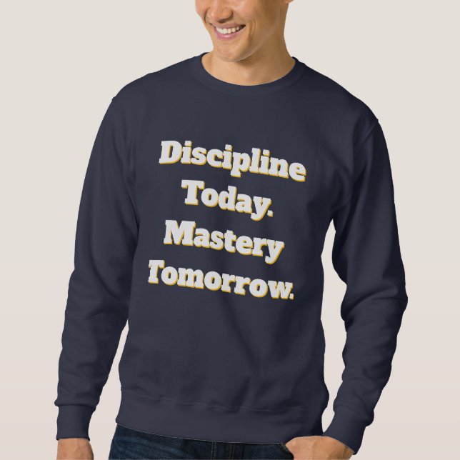 Disziplin heute Meisterschaft morgen Sweatshirt (Vorderseite)