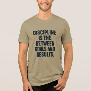 Disziplin ist der Unterschied zwischen Zielen und Tri-Blend Shirt